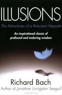 Richard Bach - Illusions: The Adventures of a Reluctant Messiah