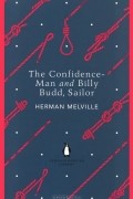 Herman Melville - Confidence-Man and Billy Budd, Sailor