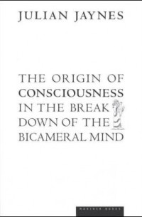 Julian Jaynes - The Origin of Consciousness in the Breakdown of the Bicameral Mind