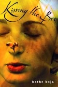 Kathe Koja - Kissing the Bee