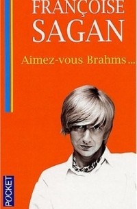 Françoise Sagan - Aimez-vous Brahms...