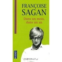 Sagan F. - Dans un mois, dans un an