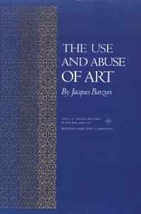 Жак Барзен - The Use and Abuse of Art