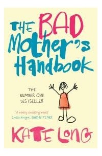 The Bad Mother's Handbook