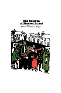 Isaac Bashevis Singer - The Spinoza of Market Street