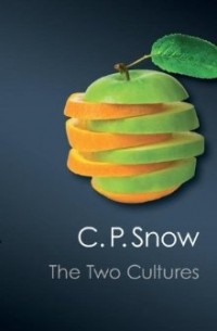 C.P. Snow - The Two Cultures & A Second Look