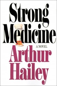 Arthur Hailey - Strong Medicine