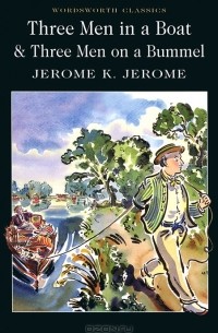 Jerome K. Jerome - Three Men in a Boat & Three Men on a Bummel
