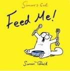 Simon Tofield - Simon&#039;s Cat. Feed me!