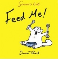 Simon Tofield - Simon's Cat. Feed me!