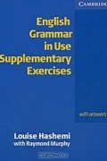 Louise Hashemi - English Grammar in Use: Supplementary Exercises