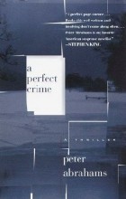 Peter Abrahams - A Perfect Crime