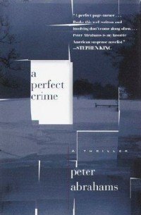 Peter Abrahams - A Perfect Crime