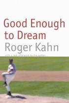 Roger Kahn - Good Enough to Dream