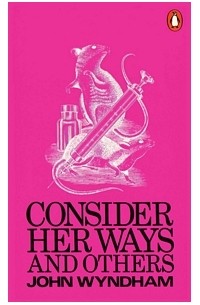 John Wyndham - Consider her ways & others