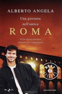 Alberto Angela - Una giornata nell'antica Roma