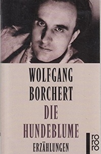 Wolfgang Borchert - Die Hundeblume
