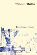 John Fowles - The Ebony Tower