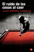 Juan Gabriel Vásquez - El ruido de las cosas al caer