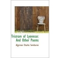 Algernon Charles Swinburne - Tristram of Lyonesse: And Other Poems