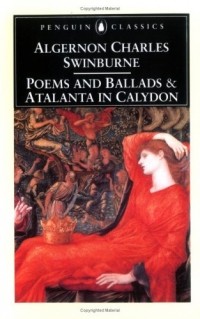 Algernon Charles Swinburne - Poems and Ballads and Atalanta in Calydon