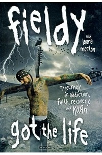  - Got the Life: My Journey of Addiction, Faith, Recovery, and Korn