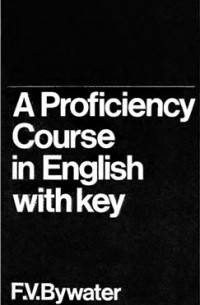Bywater F.V. - A Proficiency Course in English with key