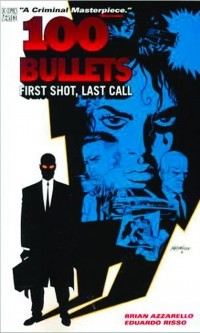  - 100 BULLETS VOL. 1: FIRST SHOT, LAST CALL