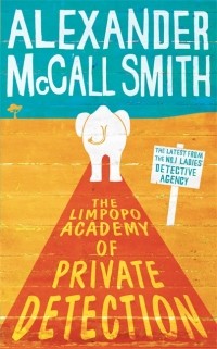 Alexander McCall Smith - The Limpopo Academy of Private Detection