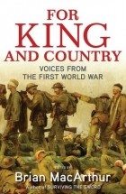 Brian MacArthur - For King and Country: Voices from the First World War
