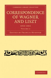  - Correspondence of Wagner and Liszt, Vol. 2 (1854—1861)