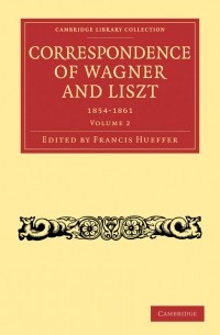  - Correspondence of Wagner and Liszt, Vol. 2 (1854—1861)