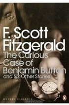 F. S. Fitzgerald - The Curious Case of Benjamin Button and Six Other Stories