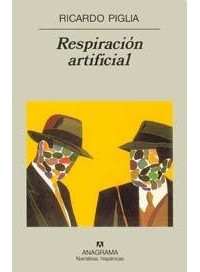 Ricardo Piglia - Respiración artificial