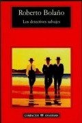 Roberto Bolaño - Los detectives salvajes