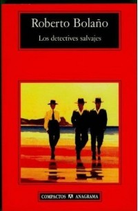 Roberto Bolaño - Los Detectives Salvajes