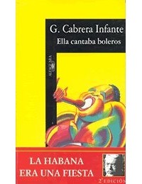 Guillermo Cabrera Infante - Ella cantaba boleros