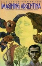 Lawrence Thornton - Imagining Argentina