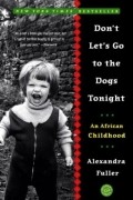 Александра Фуллер - Don’t Let’s Go to the Dogs Tonight