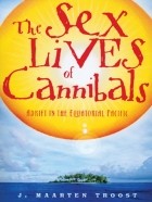 J. Marteen Troost - The Sex Lives of Cannibals