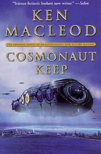 Ken MacLeod - Cosmonaut Keep