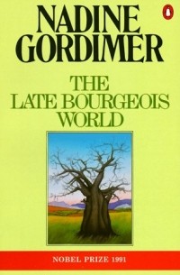 Nadine Gordimer - The Late Bourgeois World