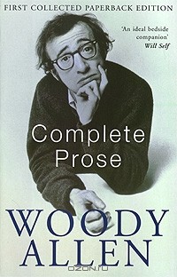 Woody Allen - Woody Allen. Complete Prose (сборник)