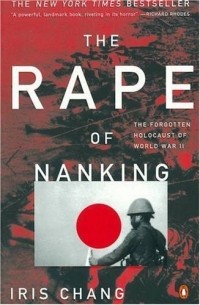 Iris Chang - The Rape of Nanking: The Forgotten Holocaust of World War II