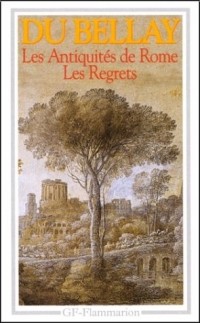 Joachim du Bellay - Les regrets. Les antiquités de Rome