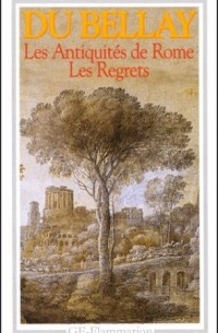 Les regrets. Les antiquités de Rome