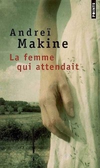 Andreï Makine - La femme qui attendait