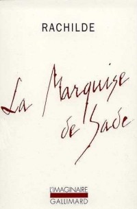 Рашильд  - La marquise de Sade