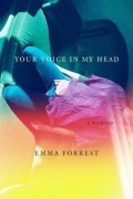 Emma Forrest - Your Voice in My Head: A Memoir