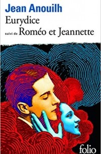 Jean Anouilh - Eurydice, suivi de Romeo Et Jeannette